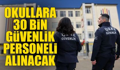 Okullara 30 bin güvenlik personeli alınacak