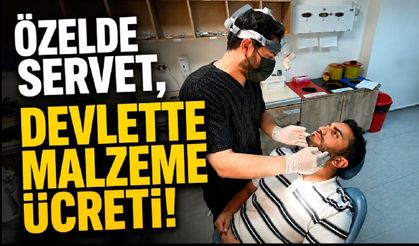 Özelde Servet, Devlette Malzeme Ücreti!