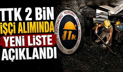 TTK 2 bin işçi alımında yeni liste açıklandı