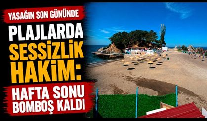 Yasağın son gününde plajlarda sessizlik hakim: Hafta Sonu Bomboş Kaldı