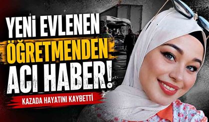 Yeni evlenen öğretmenden acı haber