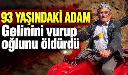 93 yaşındaki adam gelini vurup oğlunu öldürdü