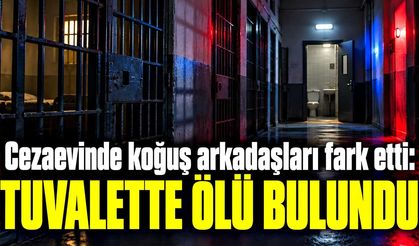 Cezaevinde koğuş arkadaşları fark etti: Mahkum hayatını kaybetti