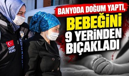 Banyoda doğurdu, 9 yerinden bıçaklayarak öldürdü