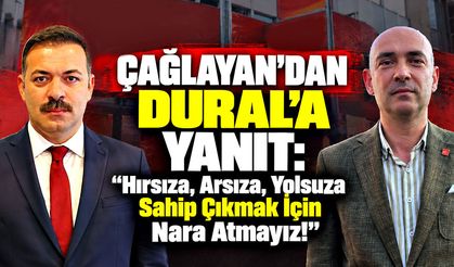 Çağlayan’dan Dural’a Yanıt: "Hırsıza, arsıza, yolsuza sahip çıkmak için nara atmayız!"