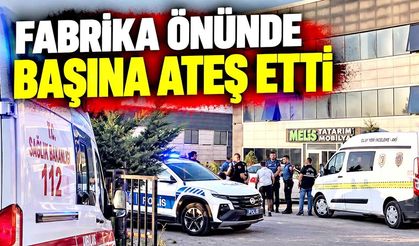 Fabrika önünde başına ateş etti