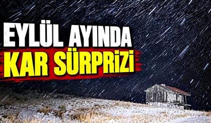 Eylül ayında kar sürprizi; Yaklaşık 3 saat sürdü