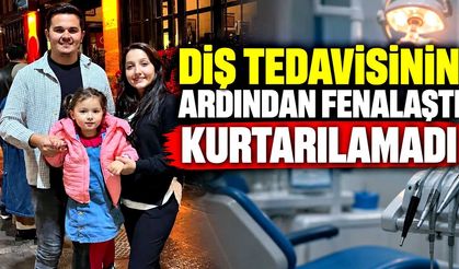 Diş tedavisi sonrası fenalaşan küçük çocuk hayatını kaybetti