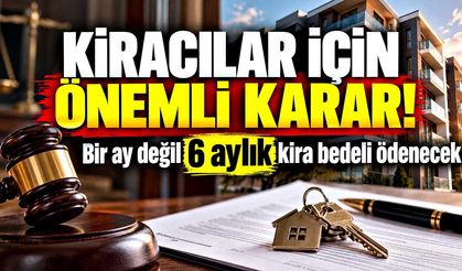 Kiracılar İçin Önemli Karar! Bir Ay Değil 6 Aylık Kira Bedeli Ödenecek