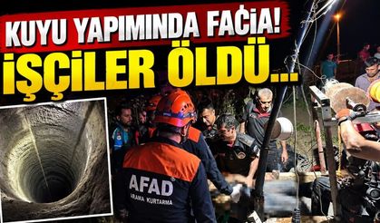 Kuyu yapımında facia: İşçiler hayatını kaybetti