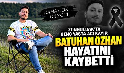 Zonguldak’ta genç yaşta acı kayıp: Batuhan Özhan hayatını kaybetti