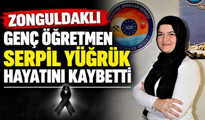 Zonguldaklı genç öğretmen Serpil Yüğrük hayatını kaybetti