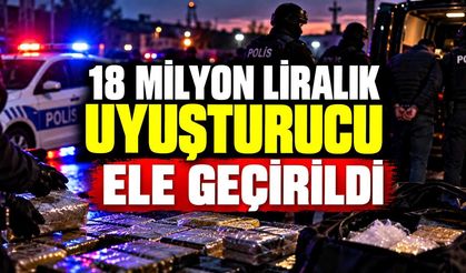 18 milyon liralık uyuşturucu ele geçirildi
