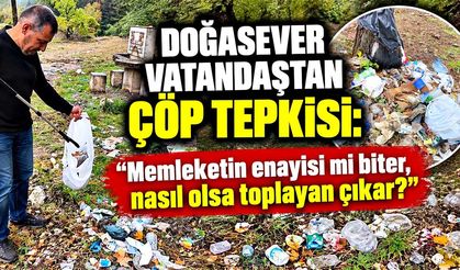 Doğasever vatandaştan çöp tepkisi: “Memleketin enayisi mi biter?”