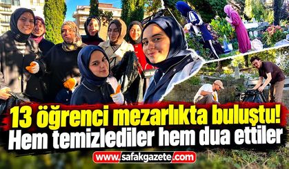 13 öğrenci mezarlıkta buluştu! Hem temizlediler hem dua ettiler