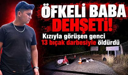 Öfkeli baba, kızıyla görüştüğü için 20 yaşındaki genci öldürdü