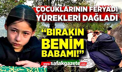 “Bırakın benim babamı!” Zonguldak'ta yürek yakan veda