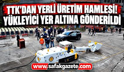 TTK'dan yerli üretim hamlesi! Yükleyici yer altına gönderildi