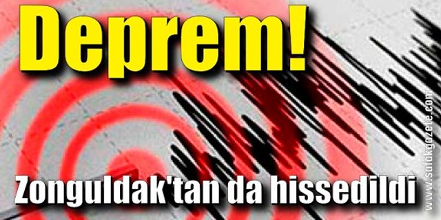 Deprem! Zonguldak'tan da hissedildi