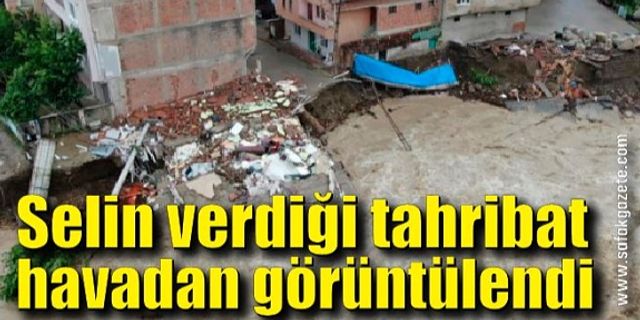 Selin verdiği tahribat havadan görüntülendi