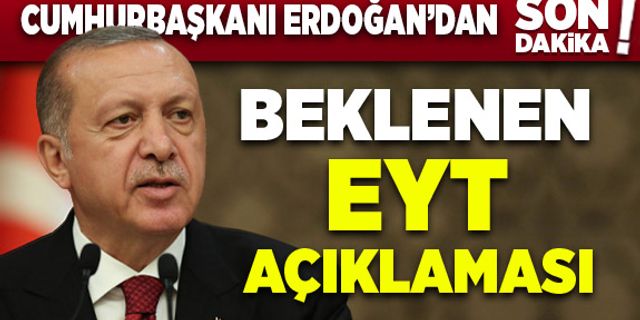 Cumhurbaşkanı Erdoğan'dan beklenen EYT açıklaması