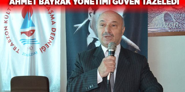 Ahmet Bayrak yönetimi güven tazeledi