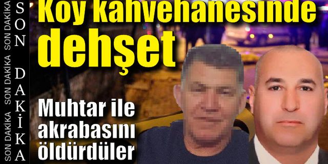 Köy kahvehanesinde dehşet: 2 ölü, 2 yaralı