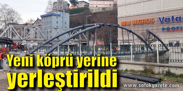 Zonguldak’ta yeni köprü yerine yerleştirildi