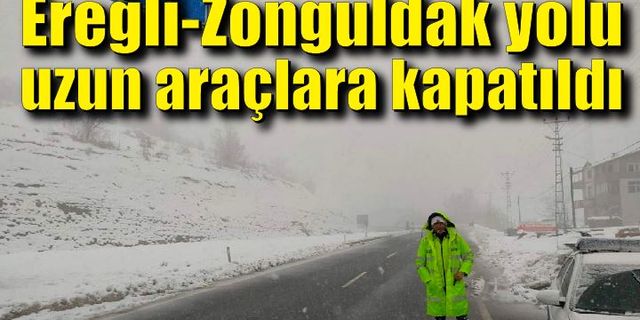 Ereğli-Zonguldak yolu uzun araçlara kapatıldı