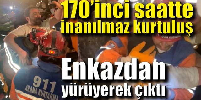 170’inci saatte inanılmaz kurtuluş: Enkazdan yürüyerek çıktı