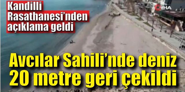 Avcılar Sahili’nde denizin 20 metre çekildi. İlk açıklama geldi