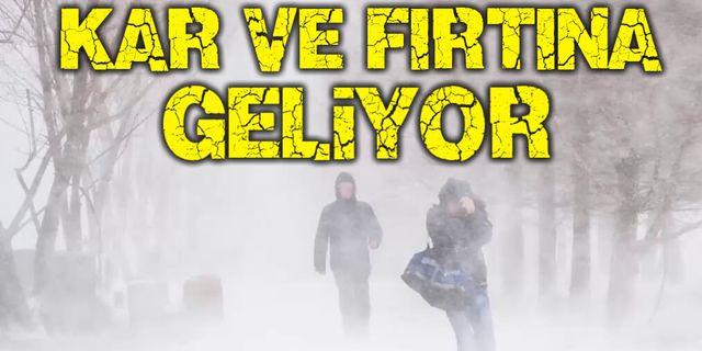 Kar ve fırtına geliyor!...