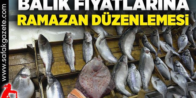 Balık fiyatlarına Ramazan düzenlemesi