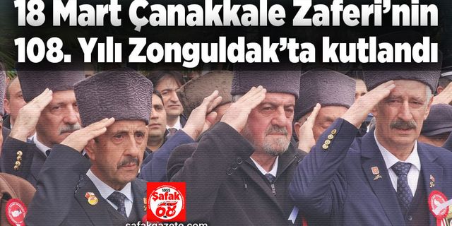 18 Mart Çanakkale Zaferinin 108. Yılı Zonguldak’ta kutlandı.