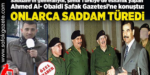 Saddam'ın generali Al- Obaidi Şafak Gazetesi’ne konuştu: Onlarca Saddam türedi