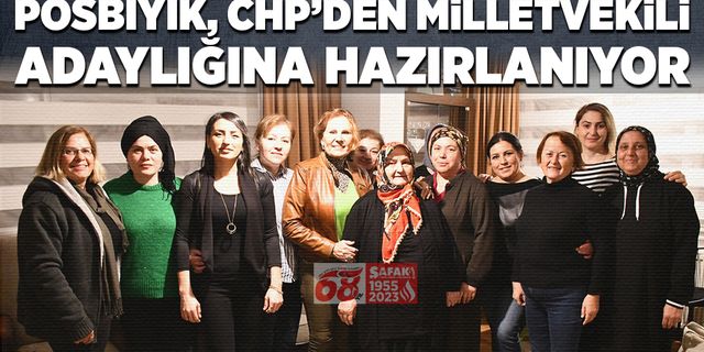 Posbıyık, CHP’den milletvekili adaylığına hazırlanıyor