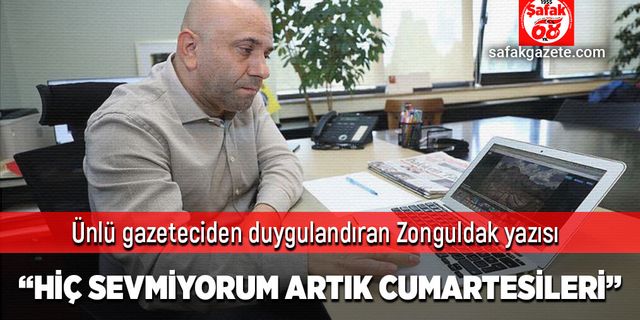 Ünlü gazeteciden duygulandıran Zonguldak yazısı