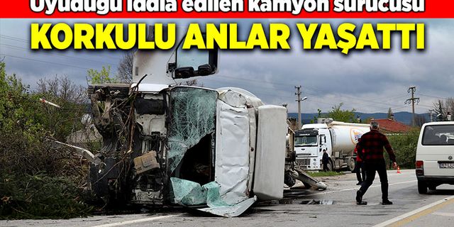 Uyuduğu iddia edilen kamyon sürücüsü korkulu anlar yaşattı!
