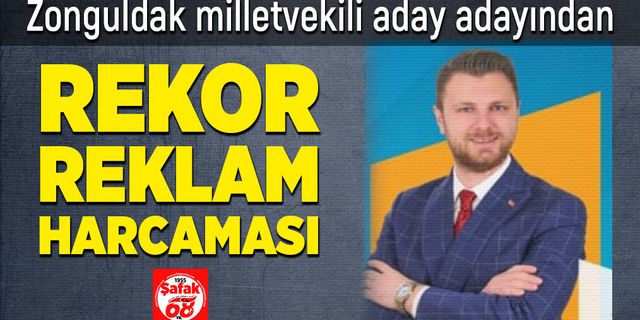 Zonguldak milletvekili aday adayından rekor reklam harcaması