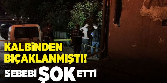 Kalbinden bıçaklanmıştı! Sebebi şok etti!