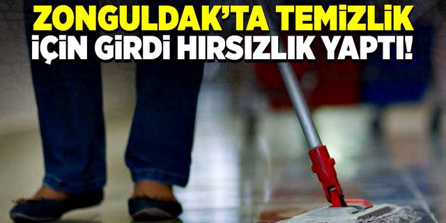 Zonguldak’ta temizlik için geldiği evden hırsızlık yaparak ayrıldı