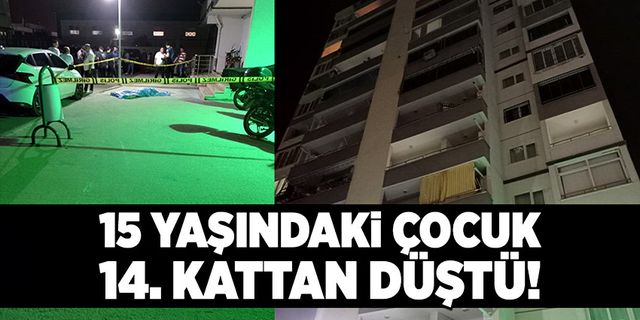 15 yaşındaki çocuk 14. kattan düşerek hayatını kaybetti