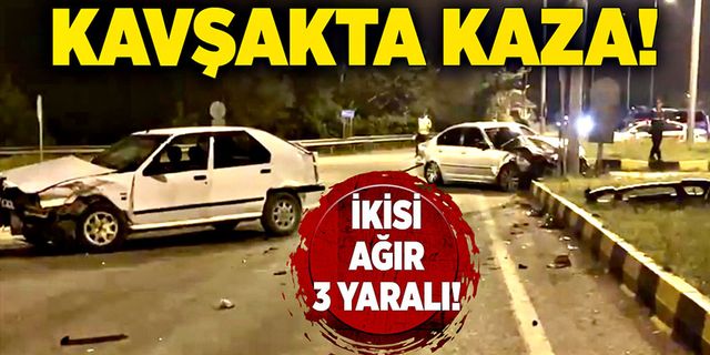 Kavşakta kaza: 2’si ağır 3 yaralı!