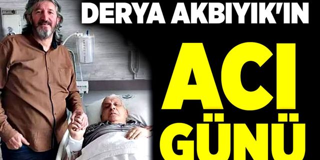 Derya Akbıyık'ın Acı Günü!