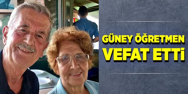 Güney öğretmen vefat etti