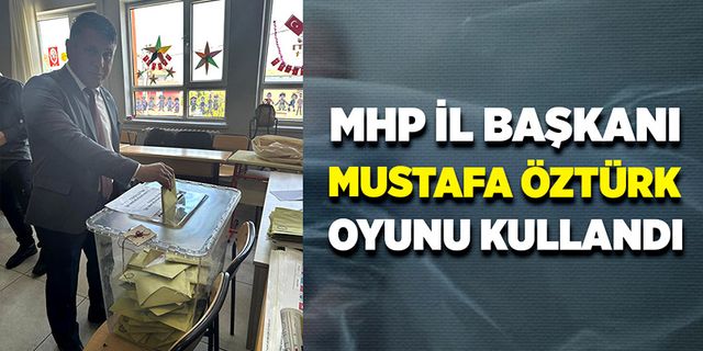 MHP Zonguldak İl Başkanı Mustafa Öztürk oyunu kullandı