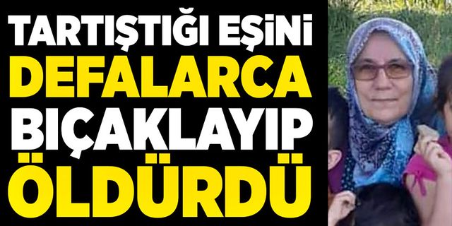 Tartıştığı eşini, evinde defalarca bıçaklayarak öldürdü