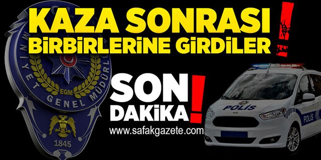 Kaza sonrası birbirlerine girdiler