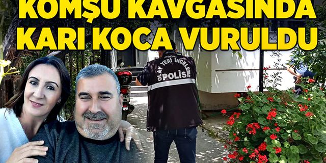 Komşu kavgasında karı koca vuruldu