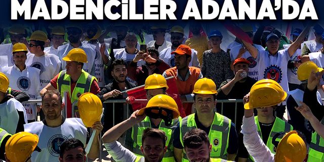 Madenciler Adana’da